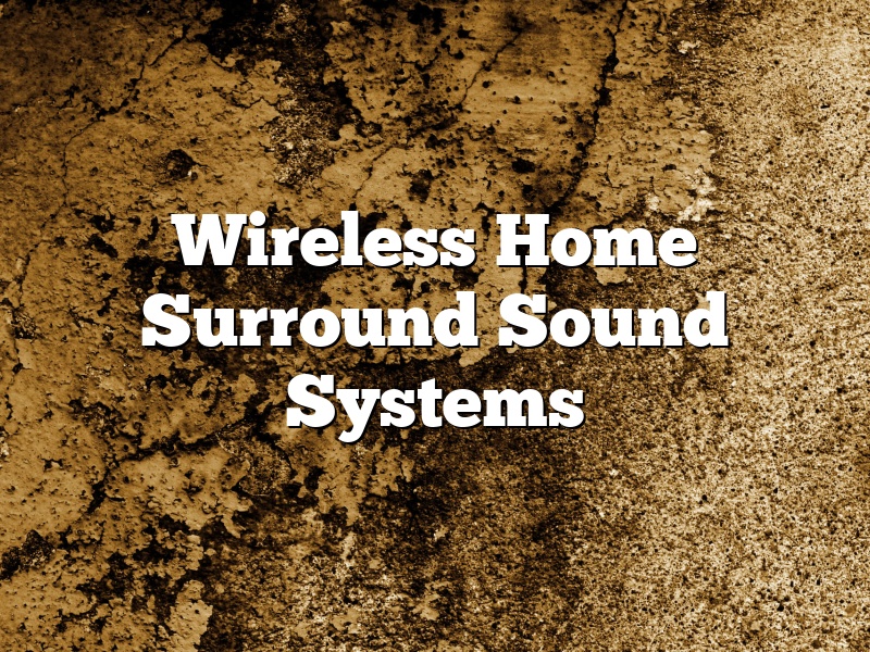Wireless Home Surround Sound Systems