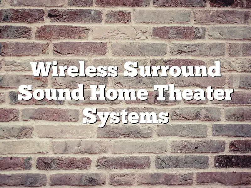Wireless Surround Sound Home Theater Systems